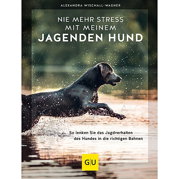 Nie mehr Stress mit meinem jagenden Hund, Alexandra Wischall-Wagner