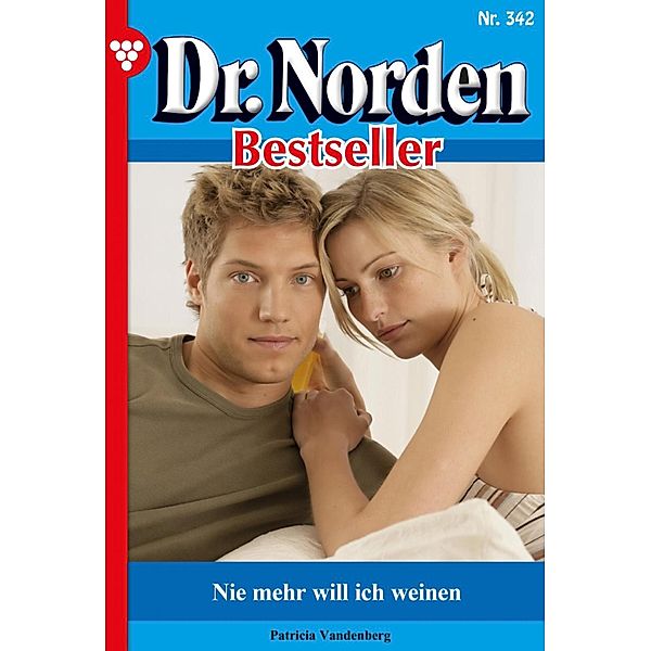 Nie mehr will ich weinen / Dr. Norden Bestseller Bd.342, Patricia Vandenberg