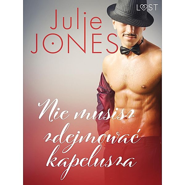 Nie musisz zdejmowac kapelusza - opowiadanie erotyczne / LUST, Julie Jones