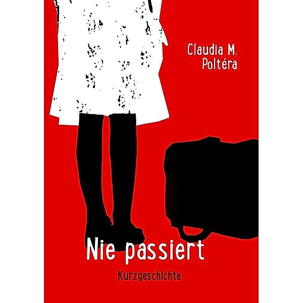 Nie passiert, Claudia M. Poltéra