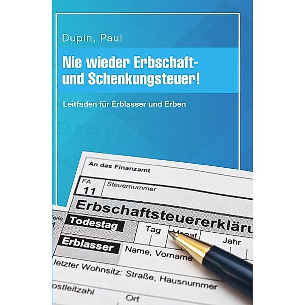 Nie wieder Erbschaft- und Schenkungsteuer!, Paul Dupin