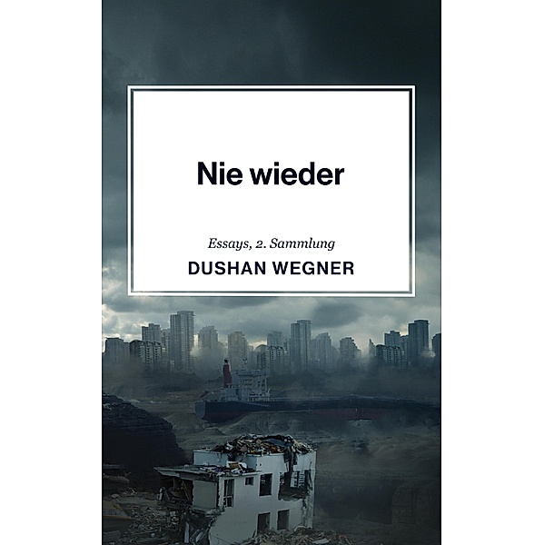 Nie wieder / Essays Bd.2, Dushan Wegner