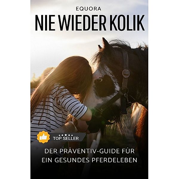 Nie Wieder Kolik: Der Präventiv-Guide für ein gesundes Pferdeleben, Gina Heine
