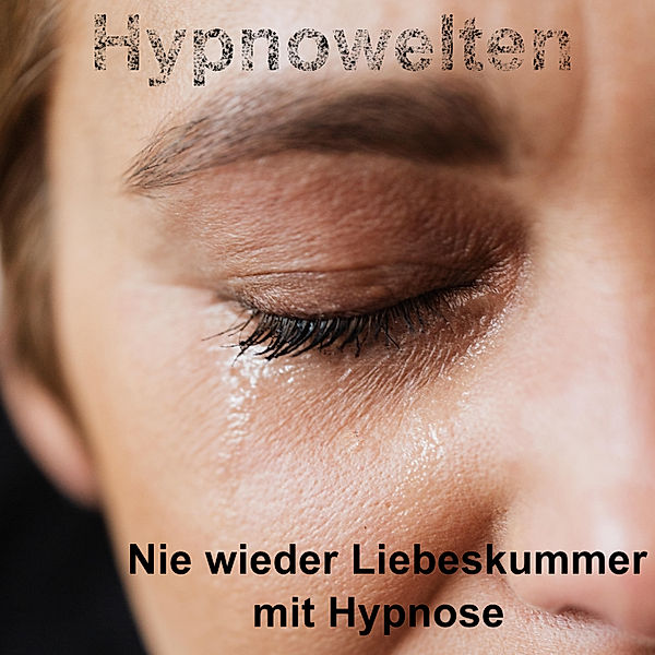 Nie wieder Liebeskummer mit Hypnose, Hypnowelten