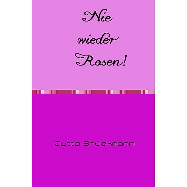 Nie wieder Rosen!, Jutta Brückmann