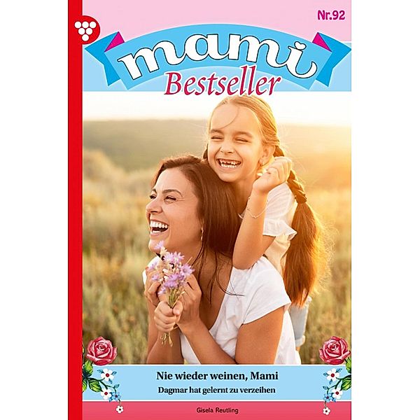 Nie wieder weinen, Mami / Mami Bestseller Bd.92, Gisela Reutling