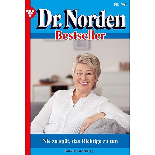 Nie zu spät, das Richtige zu tun / Dr. Norden Bestseller Bd.441, Patricia Vandenberg