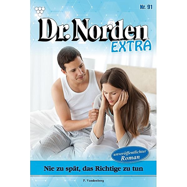 Nie zu spät, das Richtige zu tun / Dr. Norden Extra Bd.91, Patricia Vandenberg