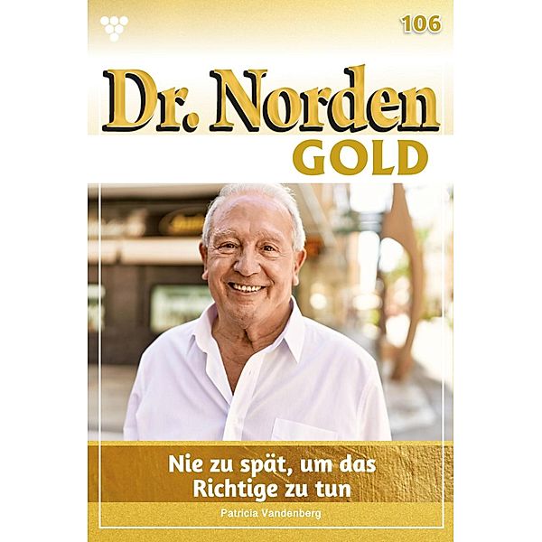 Nie zu spät, das Richtige zu tun / Dr. Norden Gold Bd.106, Patricia Vandenberg