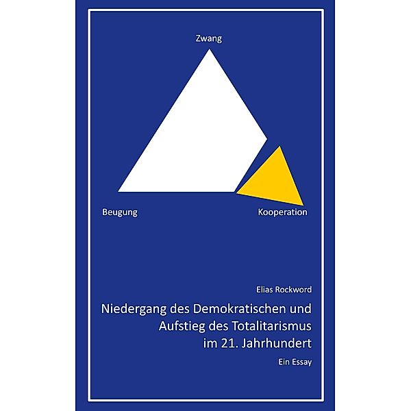 Niedergang des Demokratischen und Aufstieg des Totalitarismus im 21. Jahrhundert, Elias Rockword