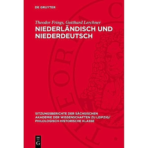 Niederländisch und Niederdeutsch / Sitzungsberichte der Sächsischen Akademie der Wissenschaften zu Leipzig/ Philologisch-Historische Klasse Bd.1106, Theodor Frings, Gotthard Lerchner