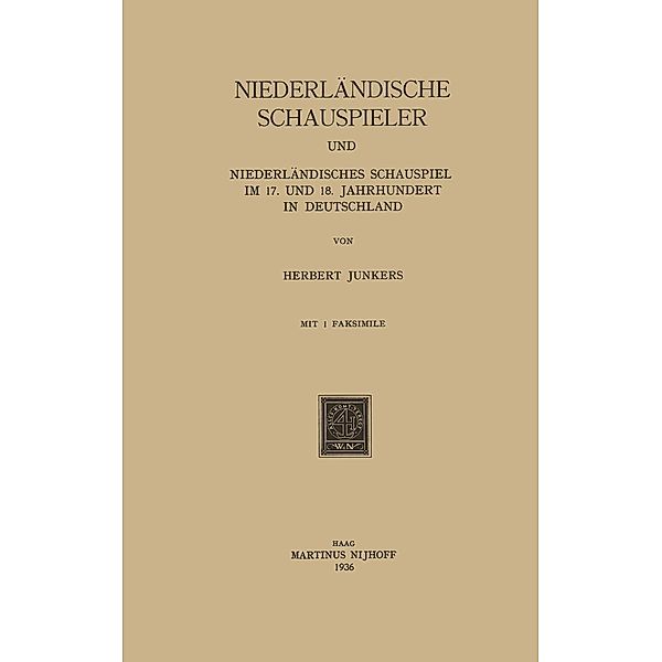 Niederländische Schauspieler und Niederländisches Schauspiel im 17. und 18. Jahrhundert in Deutschland, Herbert Junkers