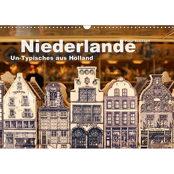 Niederlande - Un-Typisches aus Holland (Wandkalender 2021 DIN A3 quer), Peter Schickert