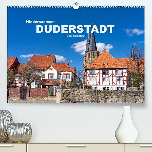 Niedersachsen - Duderstadt (Premium, hochwertiger DIN A2 Wandkalender 2023, Kunstdruck in Hochglanz), Peter Schickert