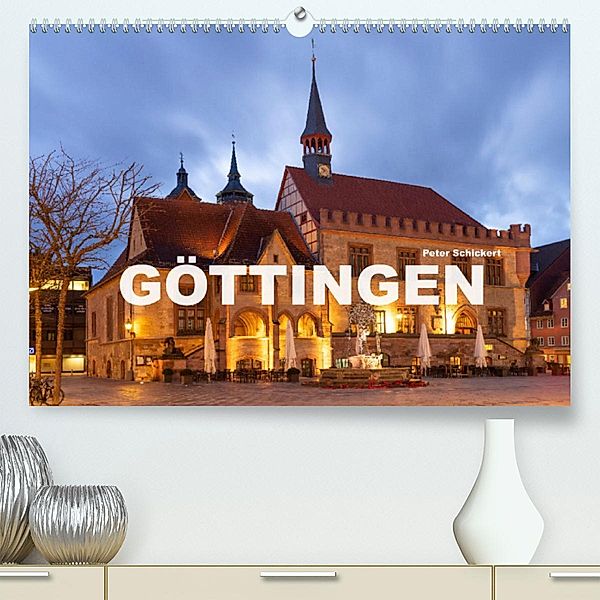 Niedersachsen - Göttingen (Premium, hochwertiger DIN A2 Wandkalender 2023, Kunstdruck in Hochglanz), Peter Schickert