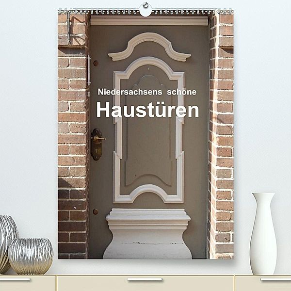 Niedersachsens schöne Haustüren (Premium, hochwertiger DIN A2 Wandkalender 2023, Kunstdruck in Hochglanz), Martina Busch