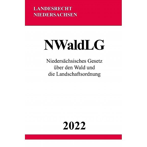 Niedersächsisches Gesetz über den Wald und die Landschaftsordnung NWaldLG 2022, Ronny Studier