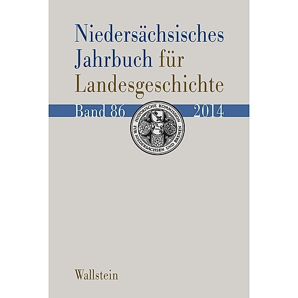 Niedersächsisches Jahrbuch für Landesgeschichte / Niedersächsisches Jahrbuch für Landesgeschichte. Neue Folge der »Zeitschrift des Historischen Vereins für Niedersachsen Bd.86