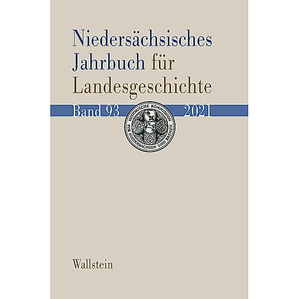Niedersächsisches Jahrbuch für Landesgeschichte. Neue Folge der »Zeitschrift des Historischen Vereins für Niedersachsen« / 93/2021 / Niedersächsisches Jahrbuch für Landesgeschichte