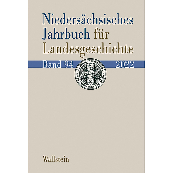 Niedersächsisches Jahrbuch für Landesgeschichte. Neue Folge der »Zeitschrift des Historischen Vereins für Niedersachsen« / 94/2022 / Niedersächsisches Jahrbuch für Landesgeschichte
