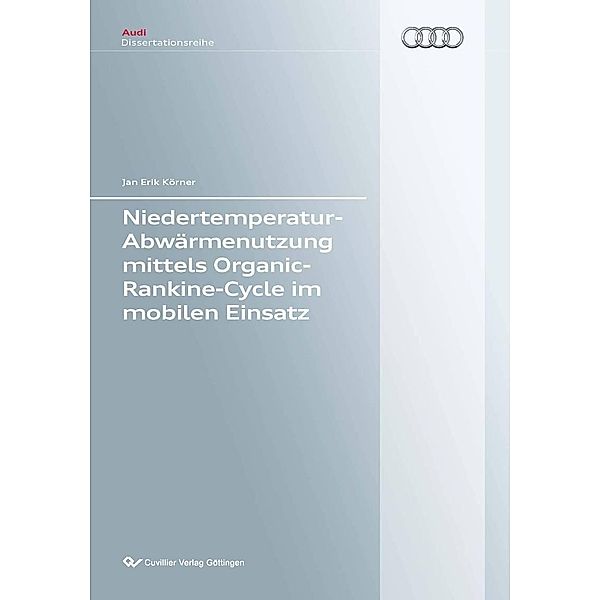 Niedertemperatur-Abwärmenutzung mittels Organic-Rankine-Cycle im mobilen Einsatz / Audi Dissertationsreihe Bd.78