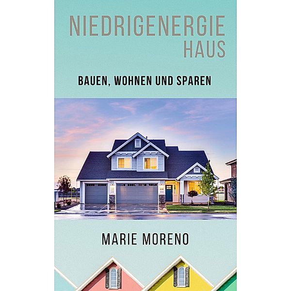 Niedrigenergiehaus, Marie Moreno, Rene Schilling