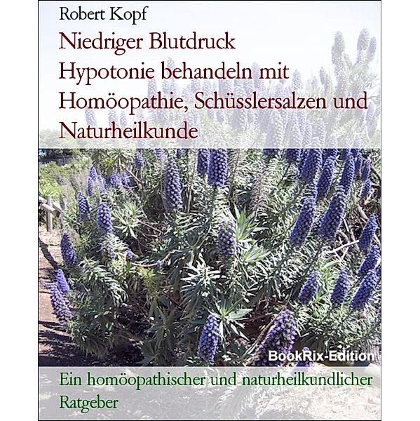 Niedriger Blutdruck         Hypotonie behandeln mit Homöopathie, Schüsslersalzen und Naturheilkunde, Robert Kopf