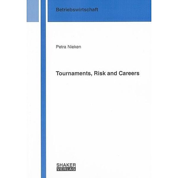 Nieken, P: Tournaments, Risk and Careers, Petra Nieken