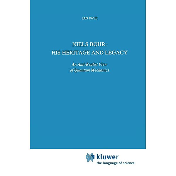 Niels Bohr: His Heritage and Legacy / Science and Philosophy Bd.6, Jan Faye