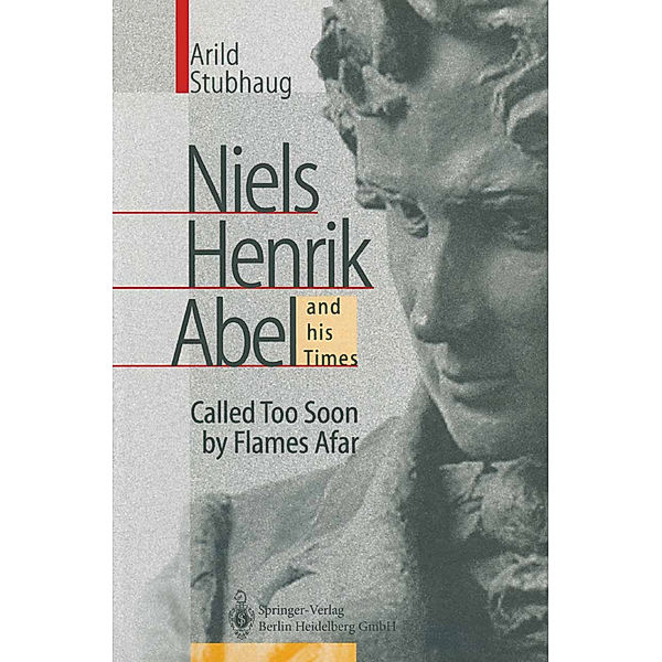 NIELS HENRIK ABEL and his Times, Arild Stubhaug