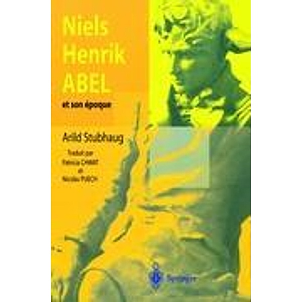 Niels Henrik Abel et son époque, Arild Stubhaug