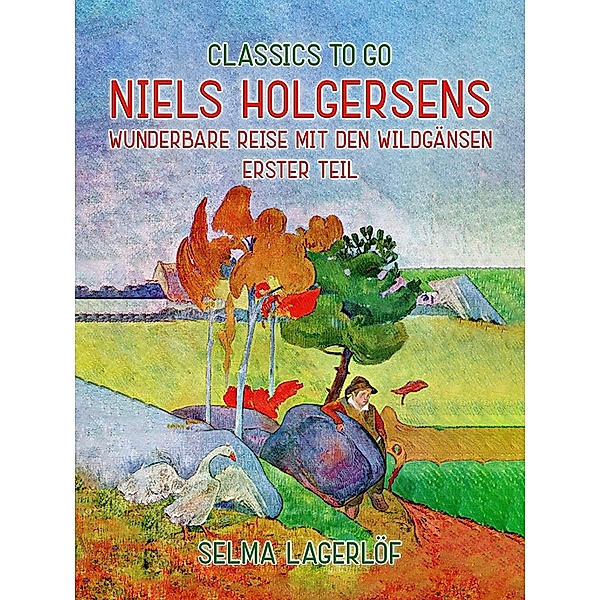 Niels Holgersens wunderbare Reise mit den Wildgänsen - Erster Teil, Selma Lagerlöf