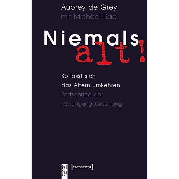 Niemals alt! / KörperKulturen, Aubrey De Grey, Michael Rae