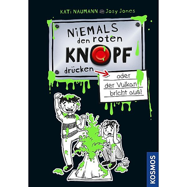 Niemals den roten Knopf drücken 1, oder der Vulkan bricht aus / Niemals den roten Knopf drücken Bd.1, Kati Naumann