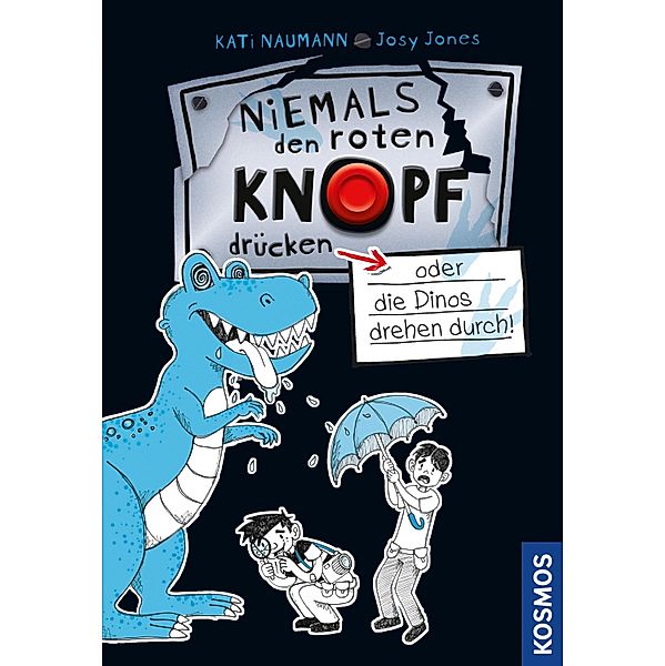 Niemals den roten Knopf drücken, 3, oder die Dinos drehen durch! / Niemals den roten Knopf drücken Bd.3, Kati Naumann