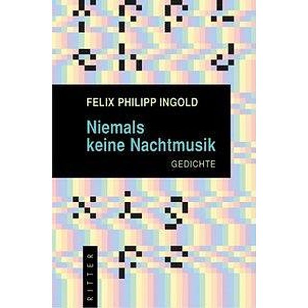 Niemals keine Nachtmusik, Felix Philipp Ingold