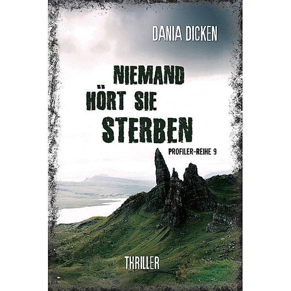 Niemand hört sie sterben / Profiler-Reihe Bd.9, Dania Dicken