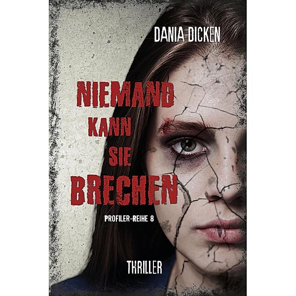 Niemand kann sie brechen / Profiler-Reihe Bd.8, Dania Dicken