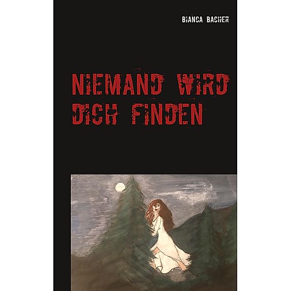 Niemand wird dich finden, Bianca Bacher