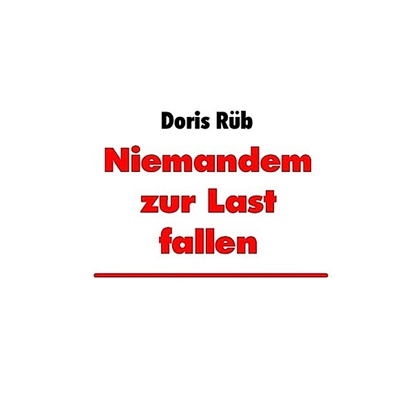 Niemandem zur Last fallen, Doris Rüb