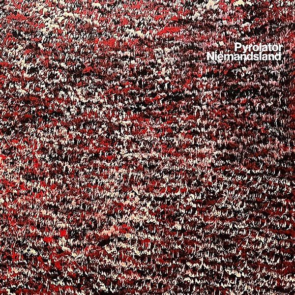 Niemandsland (Vinyl), Pyrolator