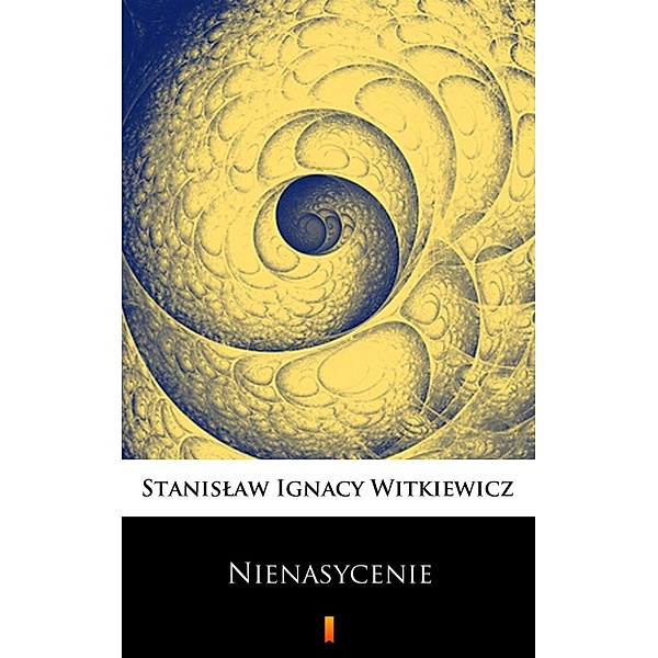 Nienasycenie, Stanislaw Ignacy Witkiewicz