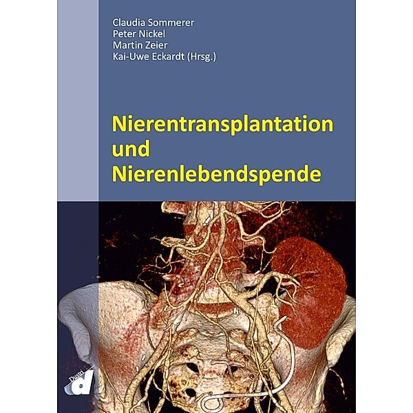 Nierentransplantation und Nierenlebendspende, Claudia Sommerer, Peter Nickel, Martin Zeier, Kai-Uwe Eckardt