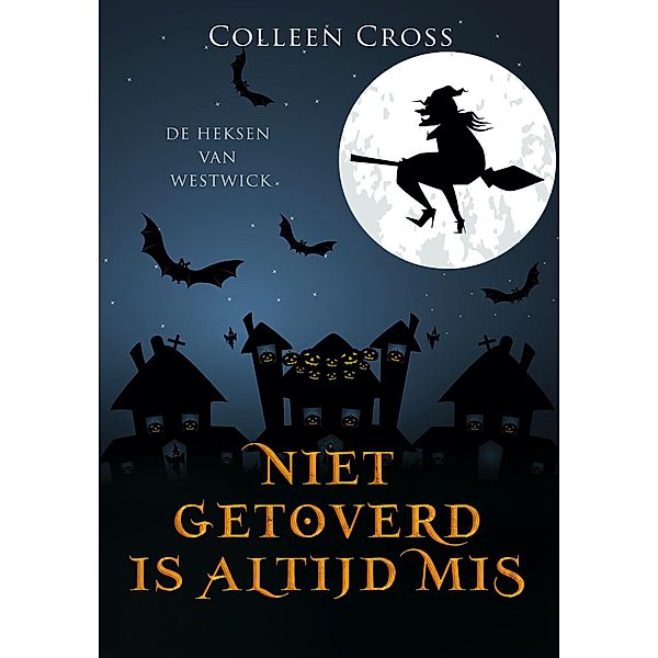 Niet Getoverd is Altijd Mis (De Heksen van Westwick, #3) / De Heksen van Westwick, Colleen Cross