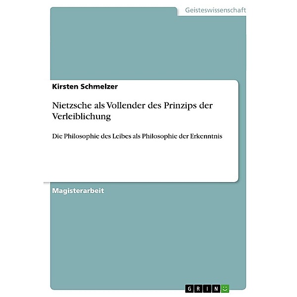 Nietzsche als Vollender des Prinzips der Verleiblichung, Kirsten Schmelzer