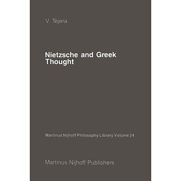 Nietzsche and Greek Thought / Martinus Nijhoff Philosophy Library Bd.24, V. Tejera