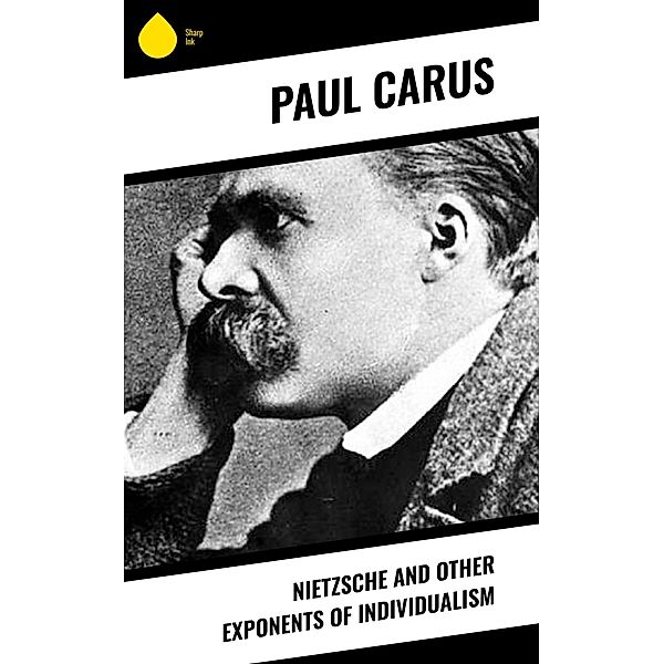 Nietzsche and Other Exponents of Individualism, Paul Carus