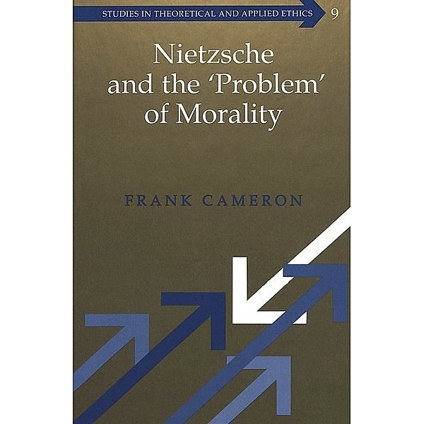 Nietzsche and the 'Problem' of Morality, Frank Cameron