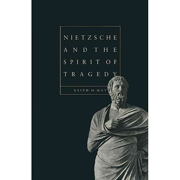 Nietzsche and the Spirit of Tragedy, Keith M. May