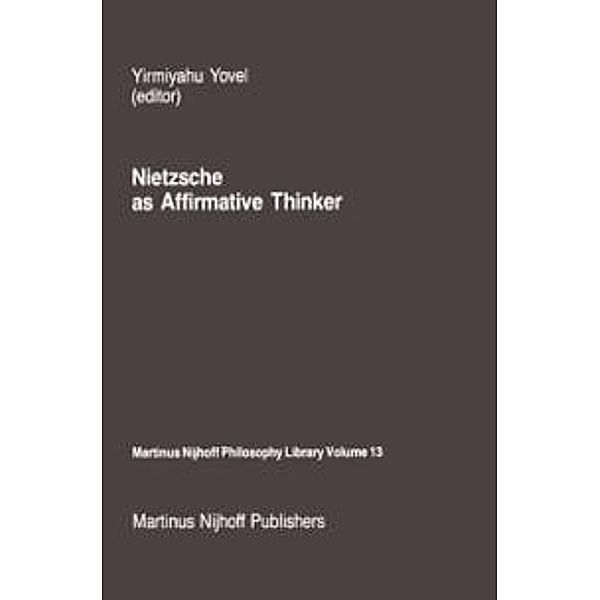 Nietzsche as Affirmative Thinker / Martinus Nijhoff Philosophy Library Bd.13